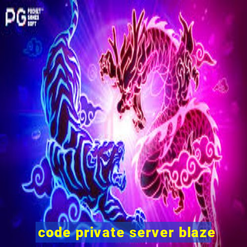 code private server blaze